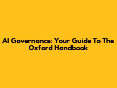 AI Governance: Your Guide To The Oxford Handbook