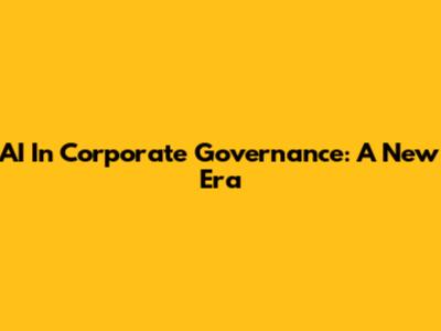 AI In Corporate Governance: A New Era