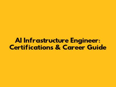 AI Infrastructure Engineer: Certifications & Career Guide