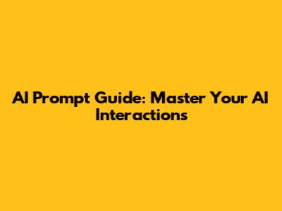AI Prompt Guide: Master Your AI Interactions