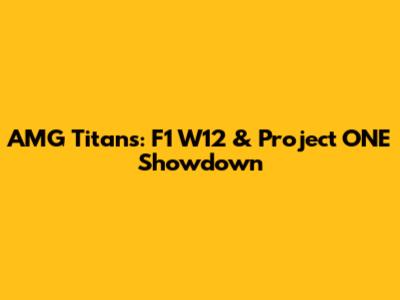 AMG Titans: F1 W12 & Project ONE Showdown