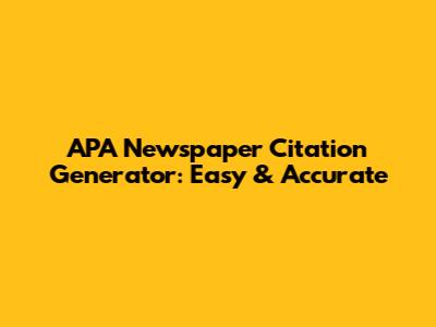APA Newspaper Citation Generator: Easy & Accurate