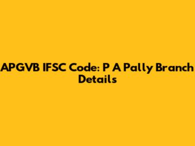 APGVB IFSC Code: P A Pally Branch Details