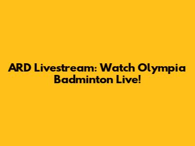 ARD Livestream: Watch Olympia Badminton Live!