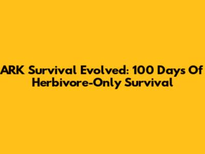ARK Survival Evolved: 100 Days Of Herbivore-Only Survival