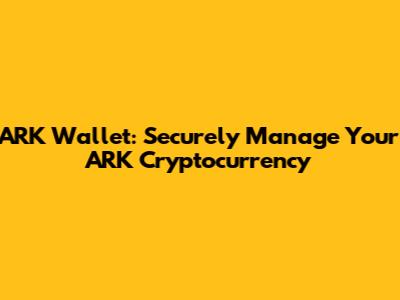 ARK Wallet: Securely Manage Your ARK Cryptocurrency