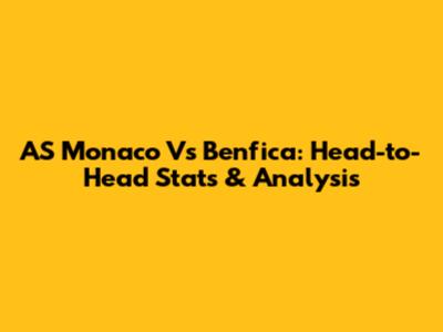 AS Monaco Vs Benfica: Head-to-Head Stats & Analysis