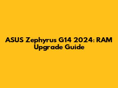 ASUS Zephyrus G14 2024: RAM Upgrade Guide