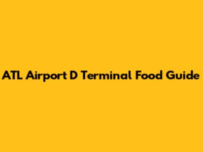ATL Airport D Terminal Food Guide