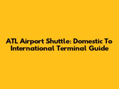 ATL Airport Shuttle: Domestic To International Terminal Guide