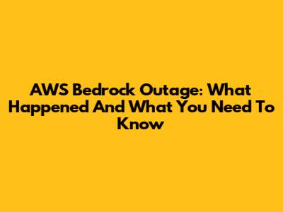 AWS Bedrock Outage: What Happened And What You Need To Know