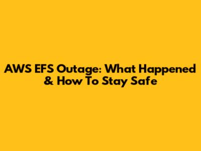 AWS EFS Outage: What Happened & How To Stay Safe