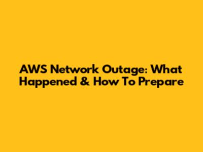 AWS Network Outage: What Happened & How To Prepare