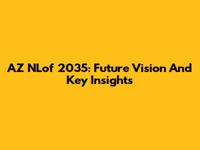 AZ NLof 2035: Future Vision And Key Insights