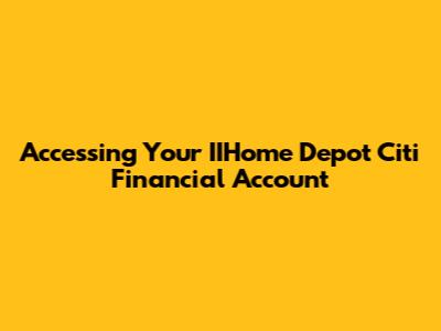 Accessing Your IIHome Depot Citi Financial Account