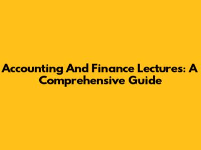 Accounting And Finance Lectures: A Comprehensive Guide