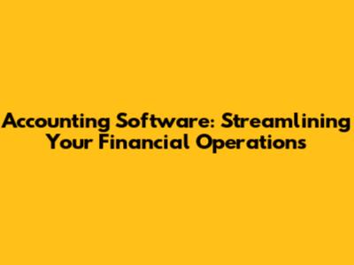 Accounting Software: Streamlining Your Financial Operations