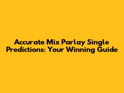 Accurate Mix Parlay Single Predictions: Your Winning Guide