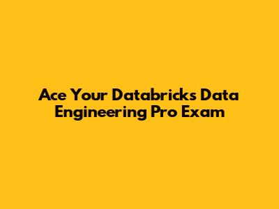 Ace Your Databricks Data Engineering Pro Exam