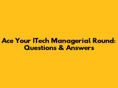 Ace Your ITech Managerial Round: Questions & Answers