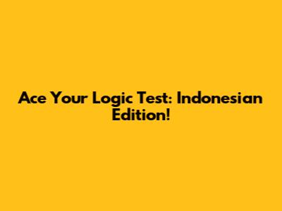 Ace Your Logic Test: Indonesian Edition!