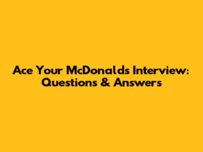 Ace Your McDonald's Interview: Questions & Answers