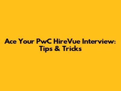 Ace Your PwC HireVue Interview: Tips & Tricks