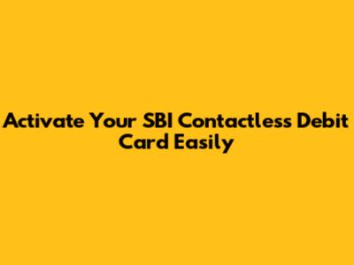 Activate Your SBI Contactless Debit Card Easily