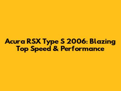 Acura RSX Type S 2006: Blazing Top Speed & Performance