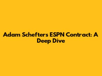 Adam Schefter's ESPN Contract: A Deep Dive