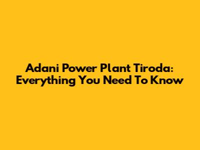 Adani Power Plant Tiroda: Everything You Need To Know