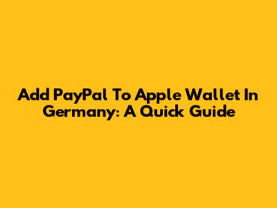 Add PayPal To Apple Wallet In Germany: A Quick Guide