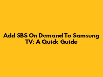 Add SBS On Demand To Samsung TV: A Quick Guide