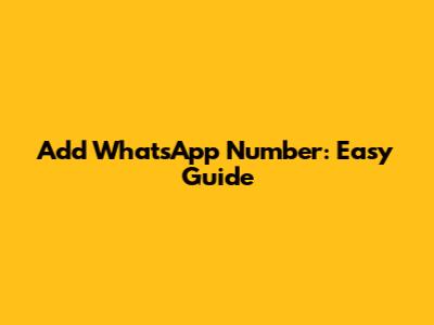 Add WhatsApp Number: Easy Guide