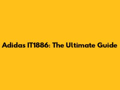 Adidas IT1886: The Ultimate Guide