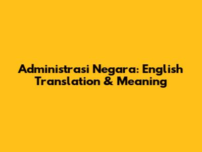 Administrasi Negara: English Translation & Meaning