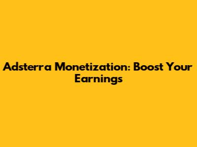 Adsterra Monetization: Boost Your Earnings