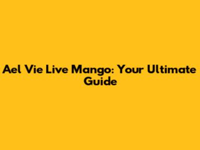 Ael Vie Live Mango: Your Ultimate Guide