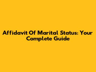 Affidavit Of Marital Status: Your Complete Guide