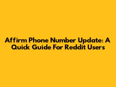 Affirm Phone Number Update: A Quick Guide For Reddit Users