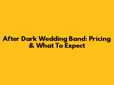 After Dark Wedding Band: Pricing & What To Expect