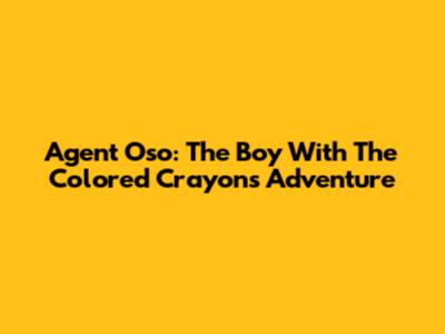 Agent Oso: The Boy With The Colored Crayons Adventure