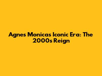 Agnes Monica's Iconic Era: The 2000s Reign