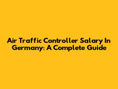 Air Traffic Controller Salary In Germany: A Complete Guide