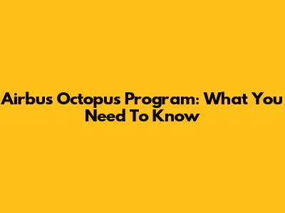 Airbus Octopus Program: What You Need To Know