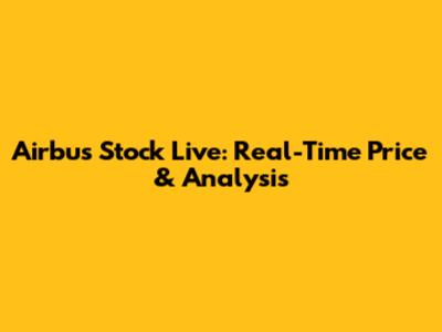 Airbus Stock Live: Real-Time Price & Analysis