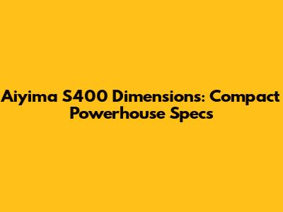 Aiyima S400 Dimensions: Compact Powerhouse Specs
