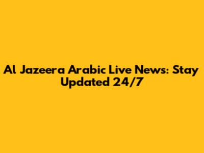 Al Jazeera Arabic Live News: Stay Updated 24/7