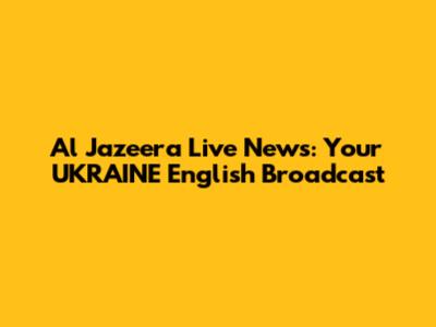 Al Jazeera Live News: Your UKRAINE English Broadcast