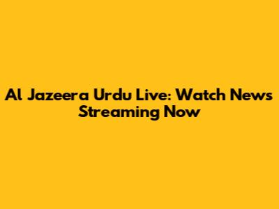 Al Jazeera Urdu Live: Watch News Streaming Now